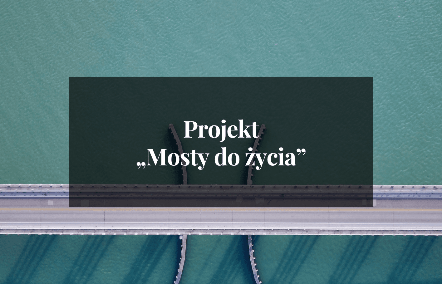 NABÓR ZAMKNIĘTY! Projekt „Mosty do Życia"